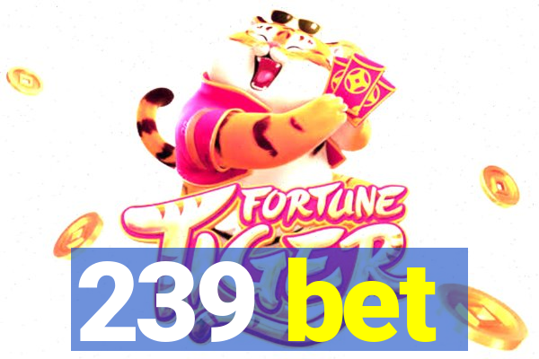 239 bet